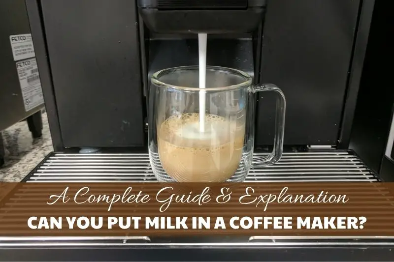 Can You Put Milk In A Coffee Maker
