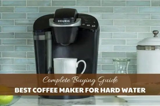 Best Coffee Maker For Hard Water
