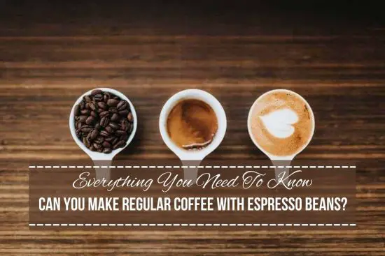 Can You Make Regular Coffee With Espresso Beans