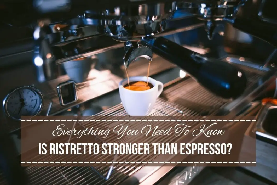 Is Ristretto Stronger Than Espresso