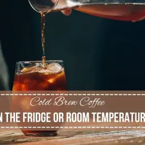 Cold Brew Coffee In Fridge Or Room Temperature