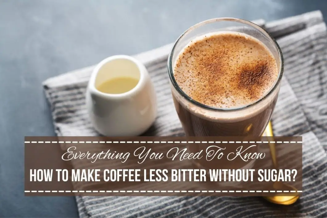 How To Make Coffee Less Bitter Without Sugar