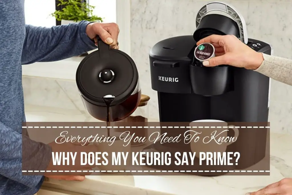 why-does-my-keurig-say-prime-quick-steps-to-fix-your-issue